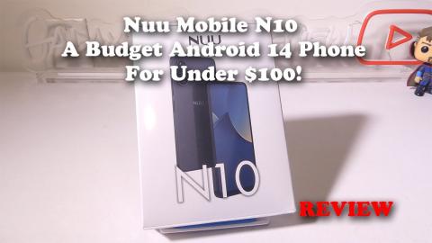 Nuu Mobile N10 A Budget Android 14 Phone For Under $100!