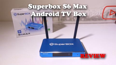 Superbox S6 Max IPTV Android TV Streaming Box REVIEW