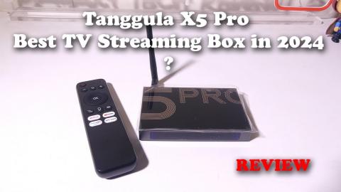 Tanggula X5 Pro Best TV Streaming Box in 2024?